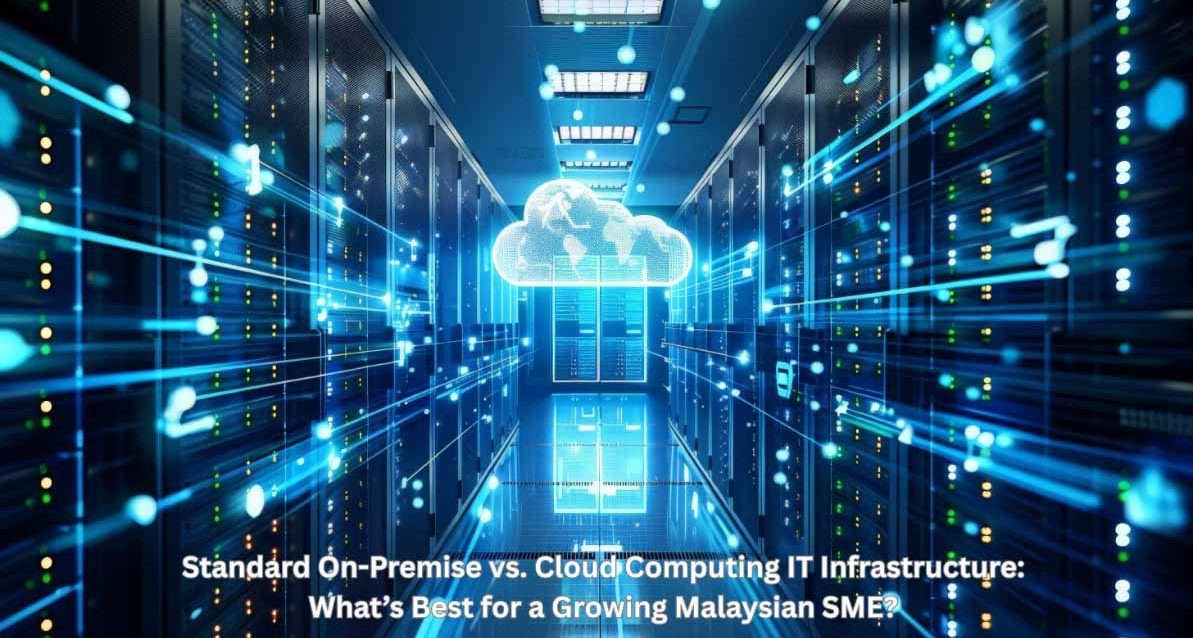 cloud-computing-it-infrastructure-vs-on-premise-malaysia Comparison of traditional on-premise servers and cloud computing IT infrastructure for a growing Malaysian SME.